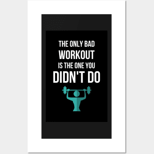 The Only Bad Workout Is The One You Didn't Do Posters and Art